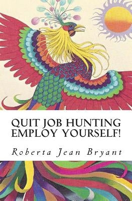 Quit Job Hunting Employ Yourself! by Bryant, Roberta Jean