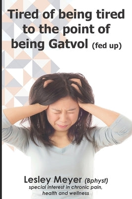 Tired of being tired to the point of being gatvol by Meyer, Lesley