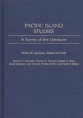 Pacific Island Studies: A Survey of the Literature by Jackson, Miles M.