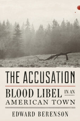 The Accusation: Blood Libel in an American Town by Berenson, Edward