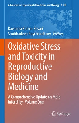 Oxidative Stress and Toxicity in Reproductive Biology and Medicine: A Comprehensive Update on Male Infertility- Volume One by Kesari, Kavindra Kumar