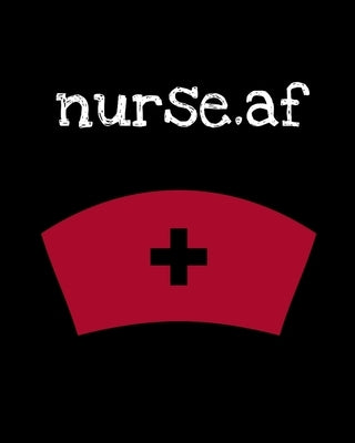 Nurse.af: Nurse Week - Nurse Journal For Patient Care - Gift For Nurse Practitioner Friend - Blank Paperback 8x10, 200 Pages by Maple, Candy