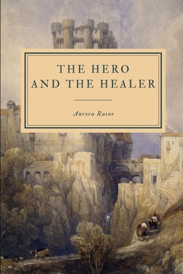 The Hero and the Healer by Raine, Aurora