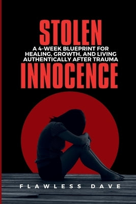 Stolen Innocence: A 4-Week Blueprint for Healing, Growth, and Living Authentically After Trauma by Dave, Flawless