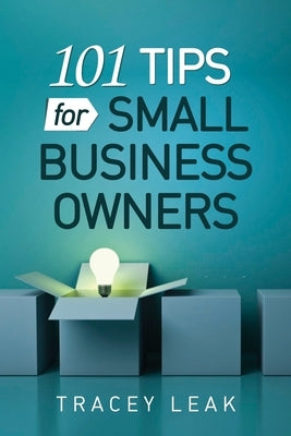 101 Tips for Small Business Owners by Leak, Tracey