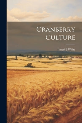Cranberry Culture by White, Joseph J.