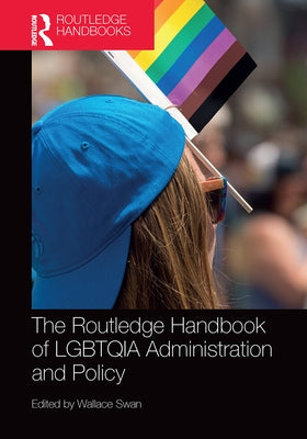 The Routledge Handbook of Lgbtqia Administration and Policy by Swan, Wallace