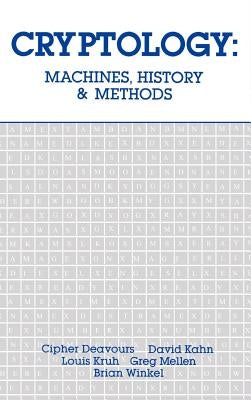 Cryptology: Machines, History, & Methods by Deavours, Cipher a.