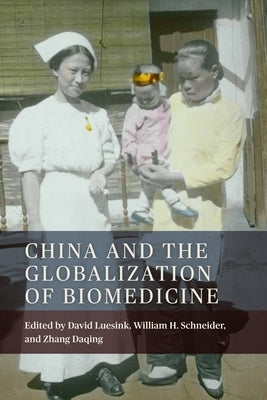 China and the Globalization of Biomedicine by Luesink, David