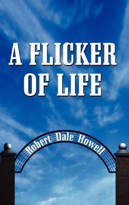 A Flicker of Life by Howell, Robert Dale