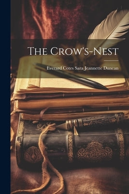 The Crow's-Nest by Jeannette Duncan, Everard Cotes Sara
