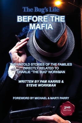The Bug's Life BEFORE THE MAFIA: The Untold Stories of the Families Directly Related to Charlie "The Bug" Workman by Harris, Pam