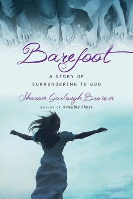 Barefoot: A Story of Surrendering to God by Brown, Sharon Garlough