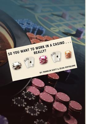So You Want to Work in a Casino . . . Really? by Scott, Franklin
