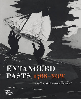 Entangled Pasts, 1768-Now: Art, Colonialism and Change by Price, Dorothy