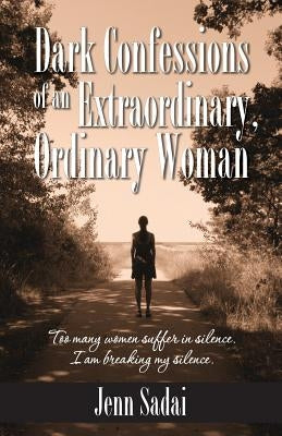 Dark Confessions of an Extraordinary, Ordinary Woman by Sadai, Jenn