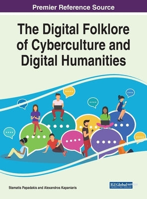 The Digital Folklore of Cyberculture and Digital Humanities by Papadakis, Stamatis