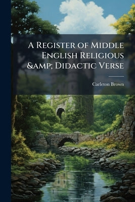 A Register of Middle English Religious & Didactic Verse by Brown, Carleton