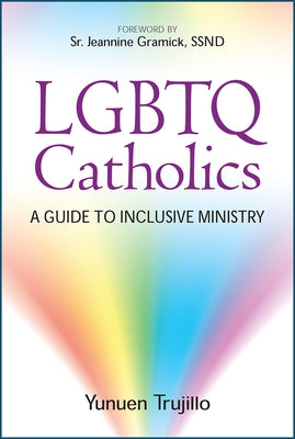 LGBTQ Catholics: A Guide to Inclusive Ministry by Trujillo, Yunuen