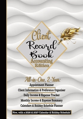Client Record Book, Small Business Accounting Ledger Edition: Daily Appointment Planner, Income & Expense Tracker Log, All-In-One: Customers' Informat by Robbins, Dede D.