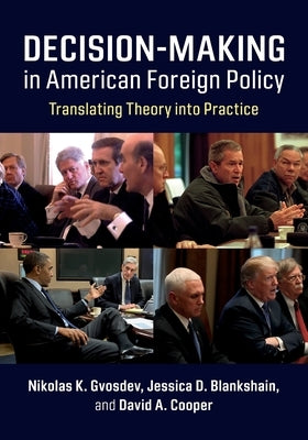 Decision-Making in American Foreign Policy: Translating Theory Into Practice by Gvosdev, Nikolas K.