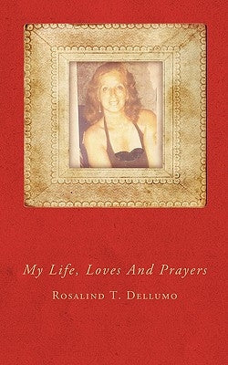 My Life, Loves And Prayers by Dellumo, Rosalind T.