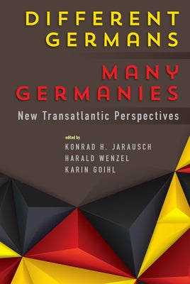 Different Germans, Many Germanies: New Transatlantic Perspectives by Jarausch, Konrad H.