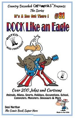 Rock Like An Eagle - Over 200 Jokes + Cartoons - Animals, Aliens, Sports, Holidays, Occupations, School, Computers, Monsters, Dinosaurs & More - in BL by Northup, Desi