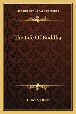 The Life of Buddha by Olcott, Henry Steel