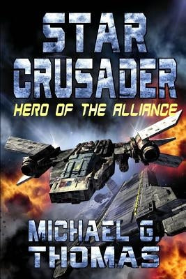 Star Crusader: Hero of the Alliance by Thomas, Michael G.