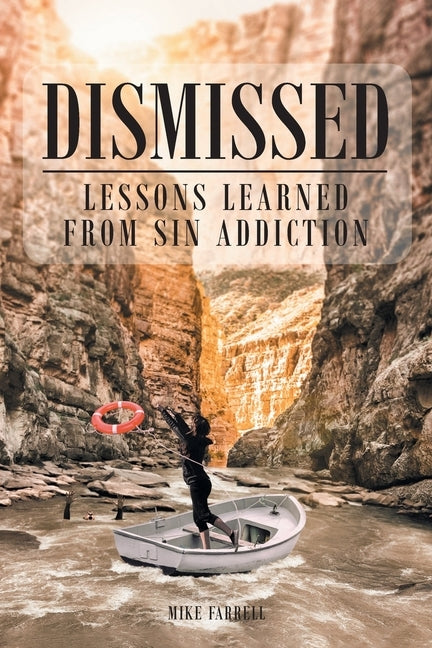 Dismissed: Lessons Learned from Sin Addiction by Farrell, Mike