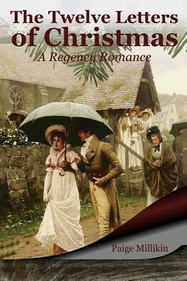 The Twelve Letters of Christmas: A Regency Romance by Millikin, Paige