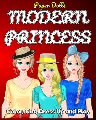 Modern Princess Paper Doll Color Cut Dress Up and Play Coloring Book: Princess coloring book for kids ages 4-8 or older Play dress up with your Modern by Coloring Books, Paper Doll