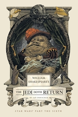 William Shakespeare's the Jedi Doth Return: Star Wars Part the Sixth by Doescher, Ian
