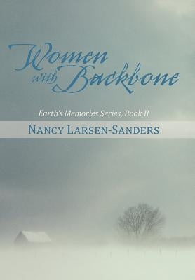 Women with Backbone: Earth's Memories Series, Book II by Larsen-Sanders, Nancy