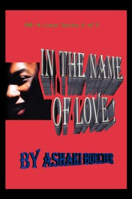 In The Name Of Love!: All-4-Love Series 2 of 3 by Boelter, Ashaki