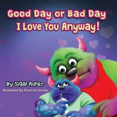 "Good Day or Bad Day - I Love You Anyway!": Children's book about emotions by Adler, Sigal