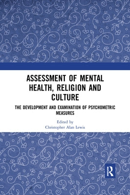 Assessment of Mental Health, Religion and Culture: The Development and Examination of Psychometric Measures by Lewis, Christopher Alan