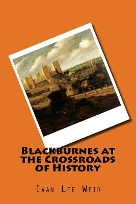 Blackburnes at the Crossroads of History by Weir, Ivan Lee