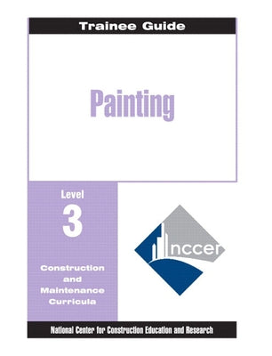 Painting - Commercial & Residential Level 3 Trainee Guide, 2e, Binder by Nccer