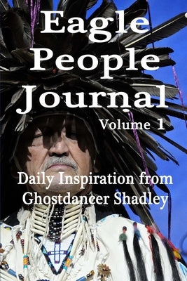 Eagle People Journal: Daily Inspiration from Ghostdancer Shadley by Cathcart, Sandy
