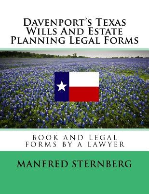 Davenport's Texas Wills And Estate Planning Legal Forms: Third Edition by Sternberg, Manfred