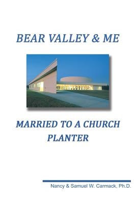 Bear Valley and Me: Married to a Church Planter by Carmack Ph. D., Samuel W.