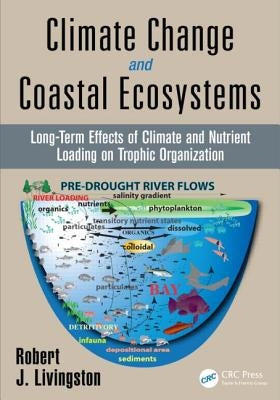 Climate Change and Coastal Ecosystems: Long-Term Effects of Climate and Nutrient Loading on Trophic Organization by Livingston, Robert J.