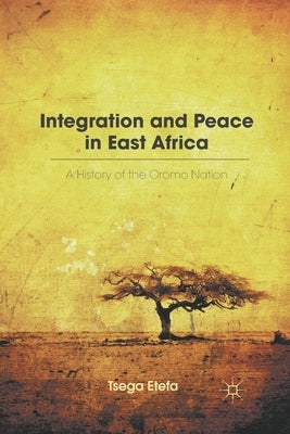 Integration and Peace in East Africa: A History of the Oromo Nation by Etefa, T.