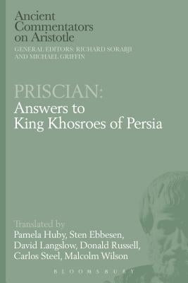 Priscian: Answers to King Khosroes of Persia by Huby, Pamela