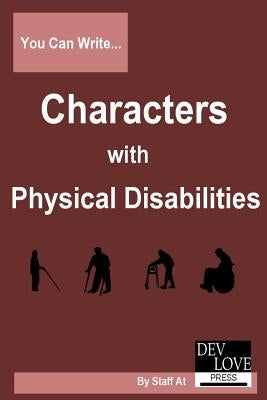 You Can Write Characters with Physical Disabilities: Avoid cliches and get your facts right! by Press, Dev Love