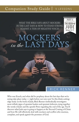 Mockers in the Last Days Study Guide: What the Bible Says About Mockers in the Last Days and How To Stand Strong Against the Tide of Negative Voices by Renner, Rick