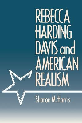 Rebecca Harding Davis and American Realism by Harris, Sharon M.