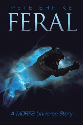 Feral: A Morfs Universe Story by Shrike, Pete